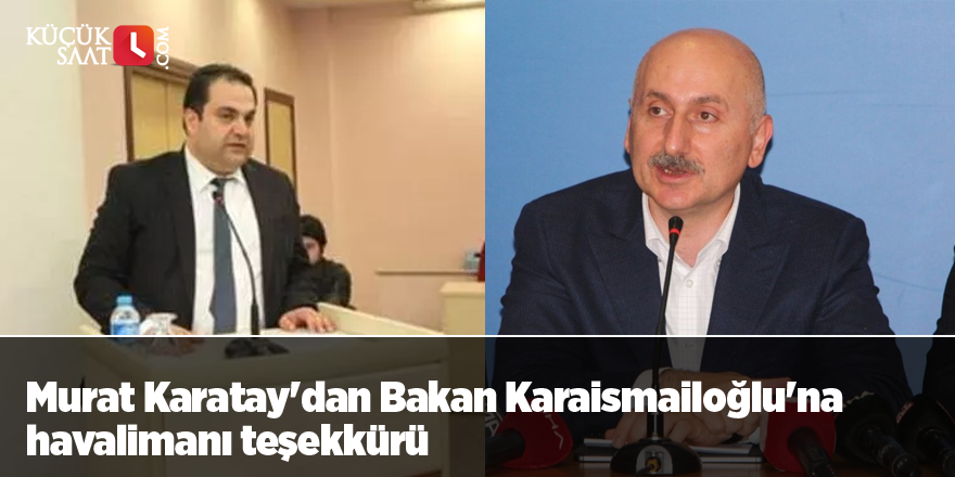 Murat Karatay'dan Bakan Karaismailoğlu'na havalimanı teşekkürü