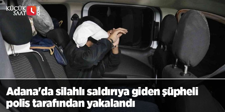 Adana'da silahlı saldırıya giden şüpheli polis tarafından yakalandı