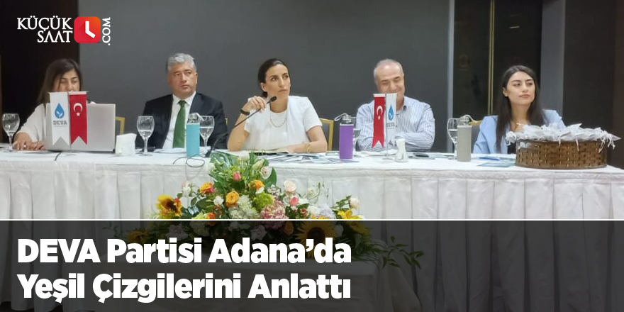 DEVA Partisi Adana’da Yeşil Çizgilerini Anlattı