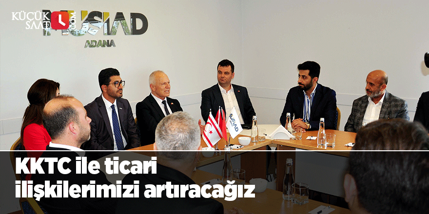 KKTC ile ticari ilişkilerimizi artıracağız