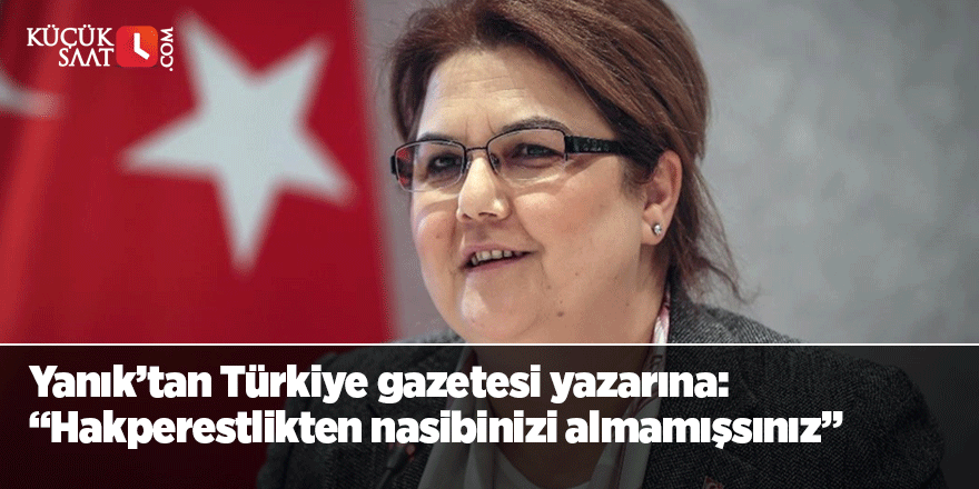 Yanık’tan Türkiye gazetesi yazarına: “Hakperestlikten nasibinizi almamışsınız”