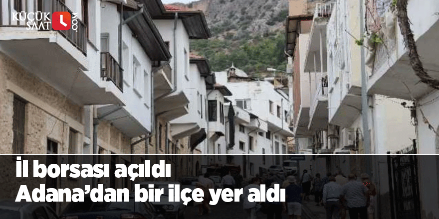 İl borsası açıldı Adana’dan bir ilçe yer aldı