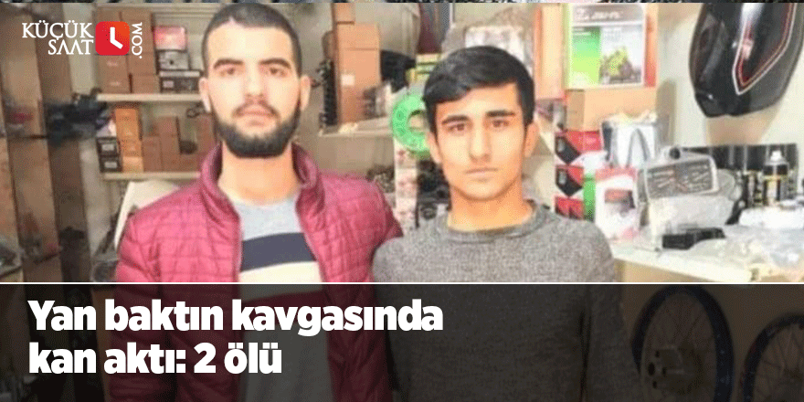 Yan baktın kavgasında kan aktı: 2 ölü