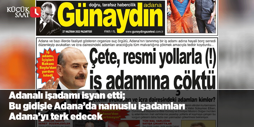 Adanalı işadamı isyan etti; Bu gidişle Adana’da namuslu işadamları Adana’yı terk edecek