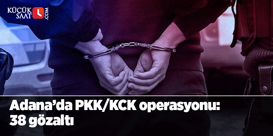 Adana'da PKK/KCK operasyonu: 38 gözaltı