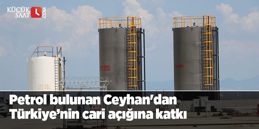 Petrol bulunan Ceyhan'dan Türkiye’nin cari açığına katkı