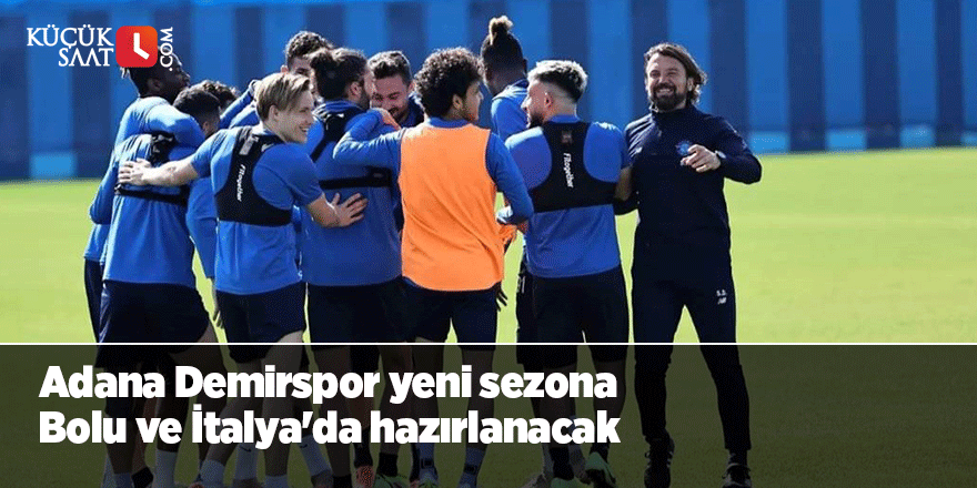 Adana Demirspor yeni sezona Bolu ve İtalya'da hazırlanacak
