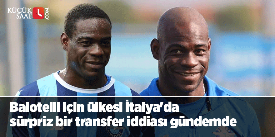 Mario Balotelli için ülkesi İtalya'da sürpriz bir transfer iddiası gündemde