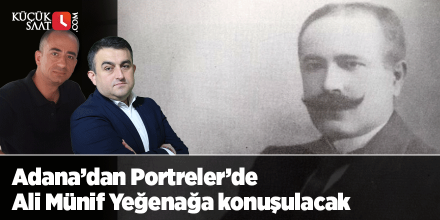 Adana'dan Portreler'de Ali Münif Yeğenağa konuşulacak
