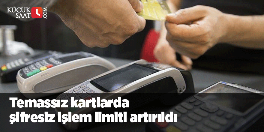 Temassız kartlarda şifresiz işlem limiti artırıldı