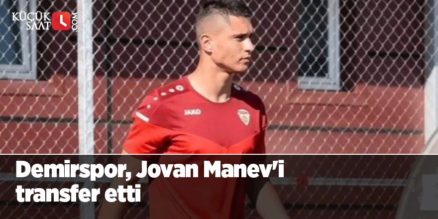 Demirspor, Jovan Manev'i transfer etti!