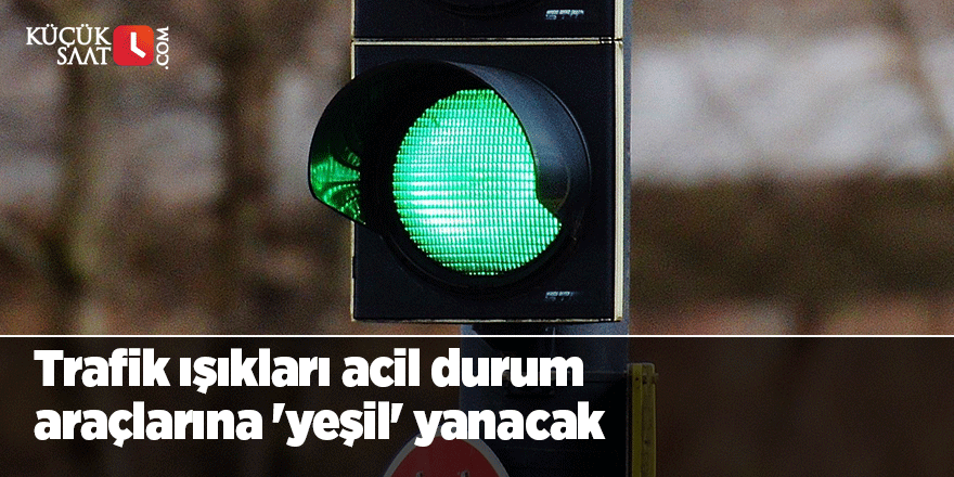 Trafik ışıkları acil durum araçlarına 'yeşil' yanacak