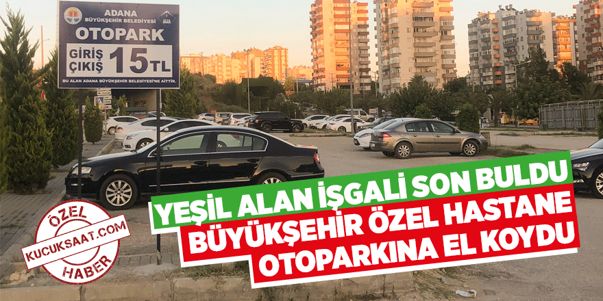 Yeşil alan işgali son buldu, Büyükşehir özel hastane otoparkına el koydu