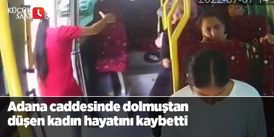 Adana caddesinde dolmuştan düşen kadın hayatını kaybetti