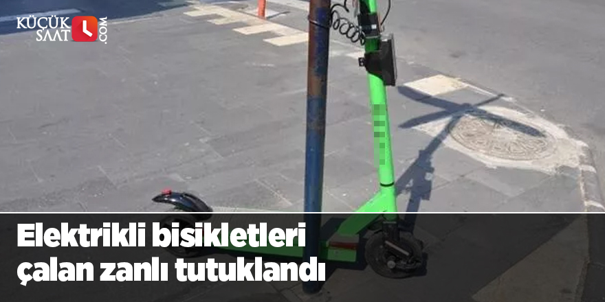 Elektrikli bisikletleri çalan zanlı tutuklandı