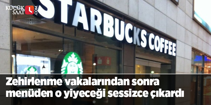 Starbucks, zehirlenme vakalarından sonra menüden o yiyeceği sessizce çıkardı