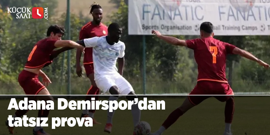 Adana Demirspor’dan tatsız prova