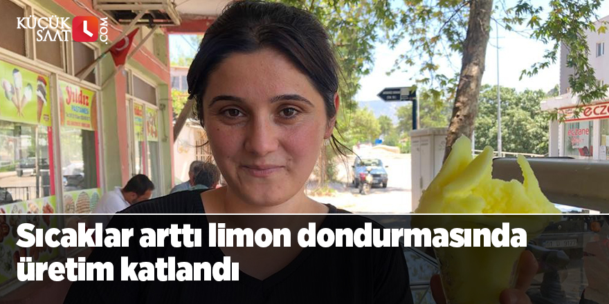 Sıcaklar arttı limon dondurmasında üretim katlandı