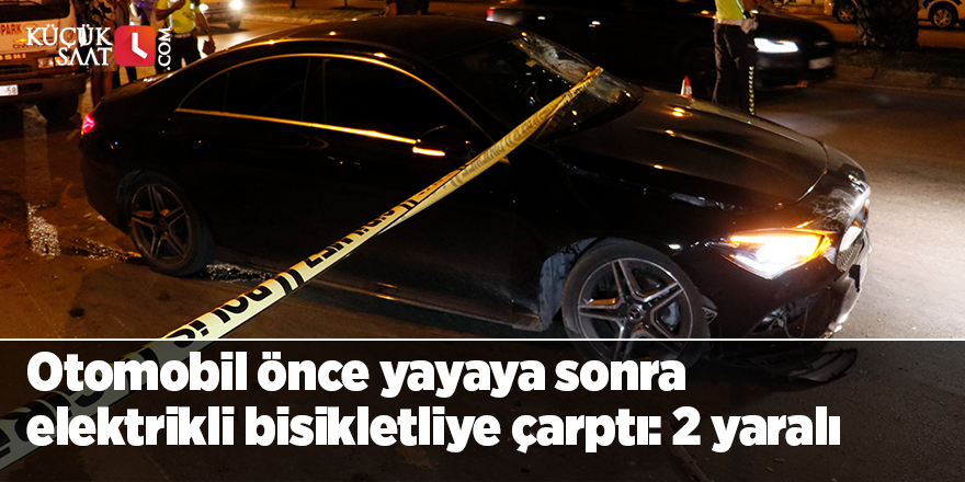 Otomobil önce yayaya sonra elektrikli bisikletliye çarptı: 2 yaralı