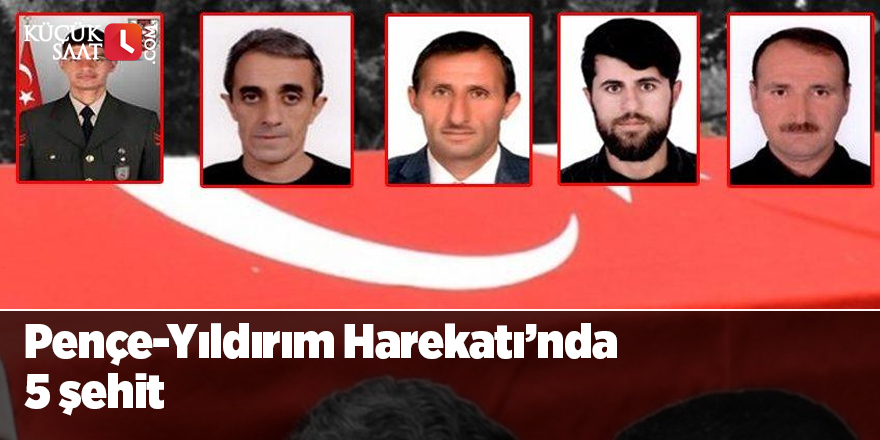 Pençe-Yıldırım Harekatı’nda 5 şehit