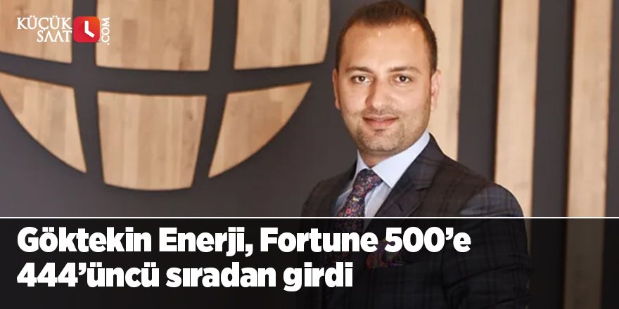 Göktekin Enerji, Fortune 500’e 444’üncü sıradan girdi