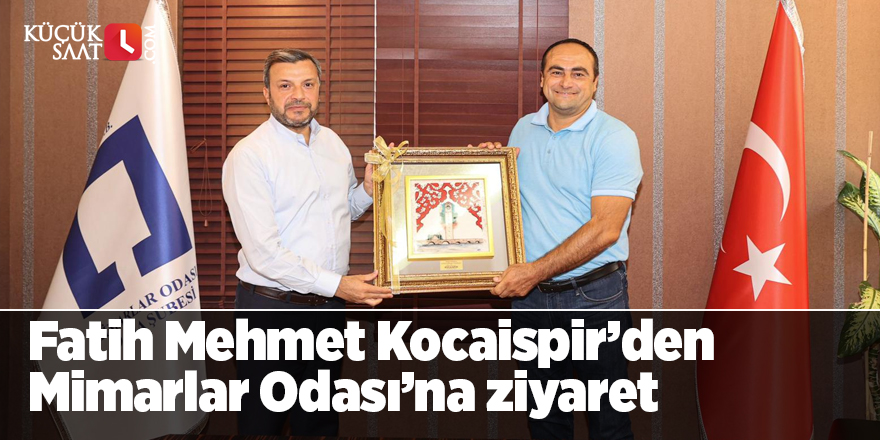 Fatih Mehmet Kocaispir’den Mimarlar Odası’na ziyaret