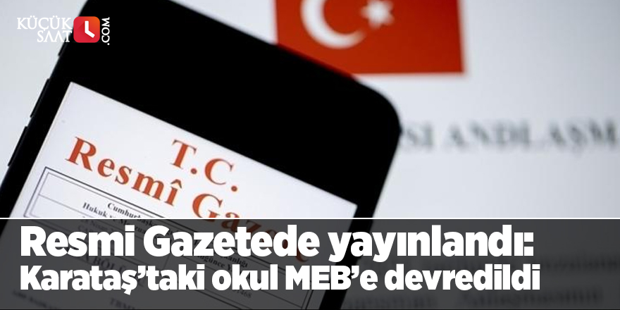 Resmi Gazetede yayınlandı: Karataş’taki okul MEB’e devredildi