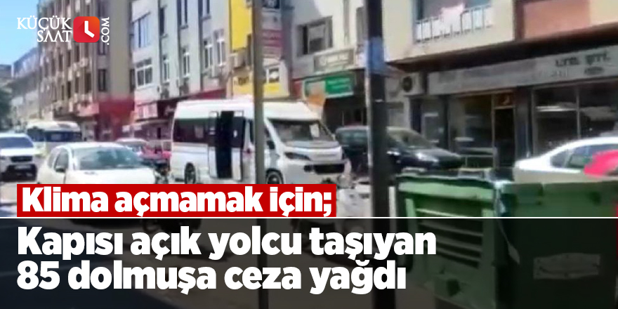 Kapısı açık yolcu taşıyan 85 dolmuşa ceza yağdı