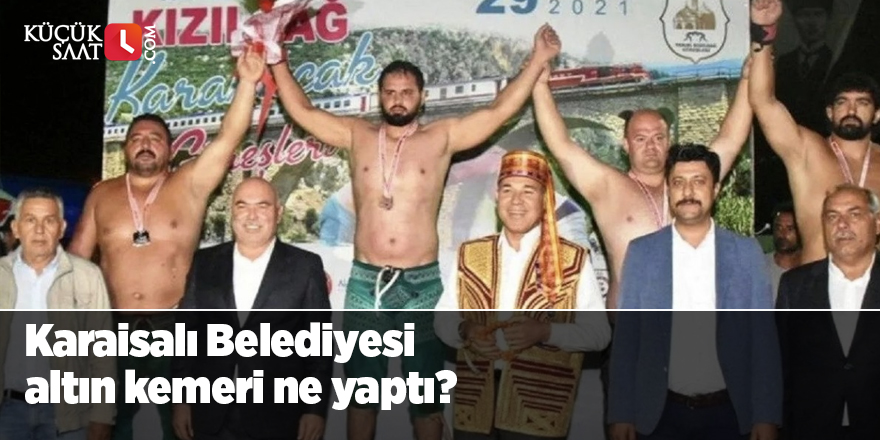 Karaisalı Belediyesi altın kemeri ne yaptı?