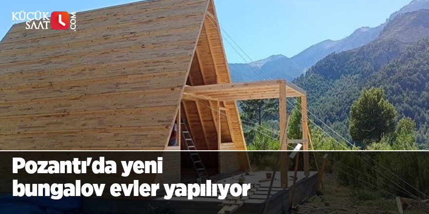 Pozantı'da yeni bungalov evler yapılıyor