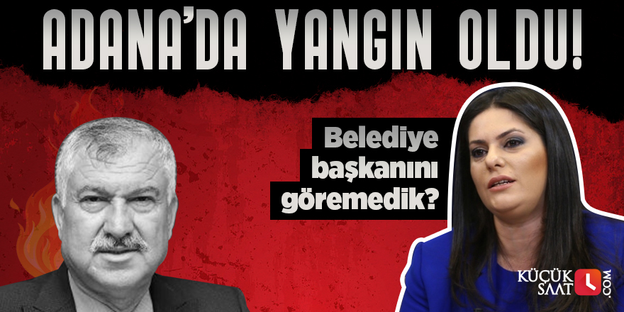 Adana’da yangın oldu! Belediye başkanını göremedik?