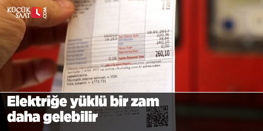 Elektriğe yüklü bir zam daha gelebilir