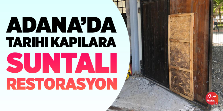 Adana’da tarihi kapılara suntalı restorasyon
