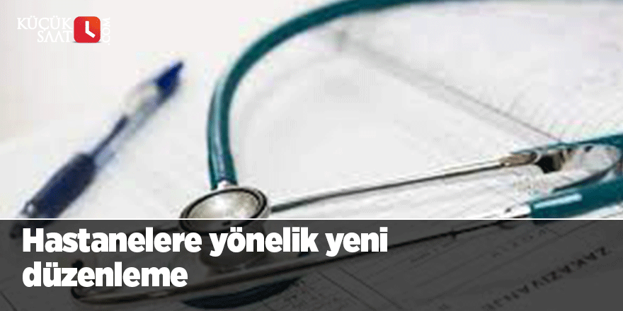 Hastanelere yönelik yeni düzenleme