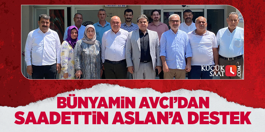 Bünyamin Avcı’dan Sadettin Aslan’a destek