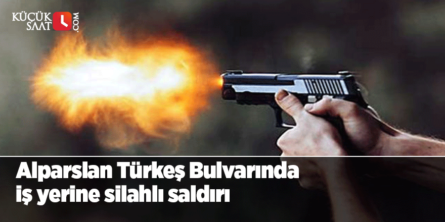 Alparslan Türkeş Bulvarında iş yerine silahlı saldırı