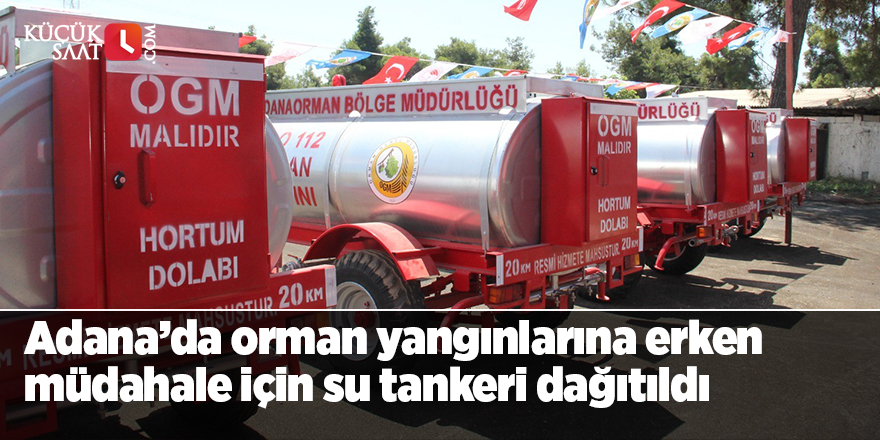 Adana’da orman yangınlarına erken müdahale için su tankeri dağıtıldı
