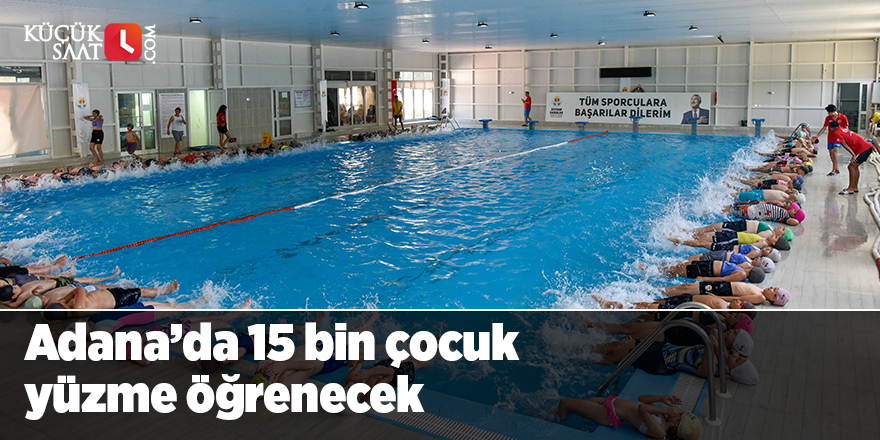 Adana’da 15 bin çocuk yüzme öğrenecek