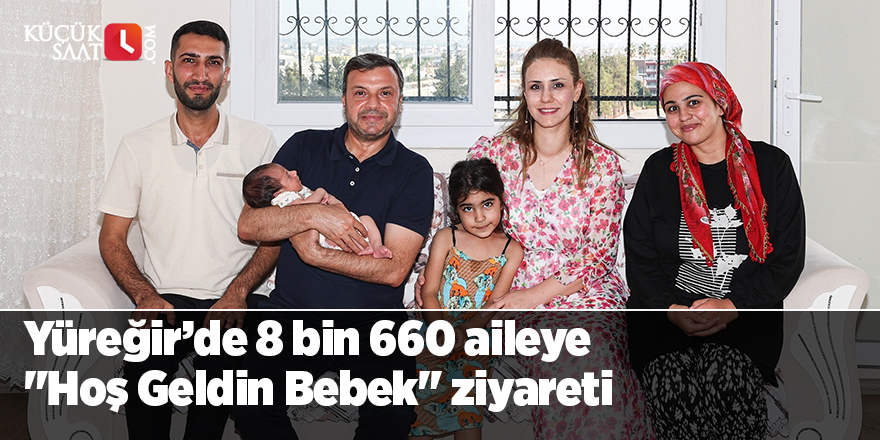 Yüreğir’de 8 bin 660 aileye "Hoş Geldin Bebek" ziyareti