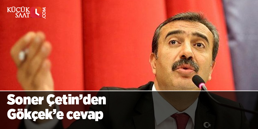Soner Çetin’den Gökçek’e cevap