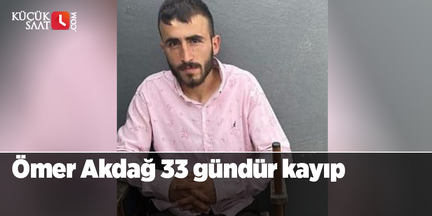 Ömer Akdağ 33 gündür kayıp