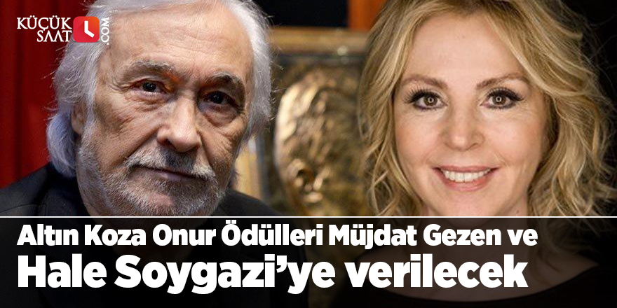 Altın Koza Onur Ödülleri Müjdat Gezen ve Hale Soygazi’ye verilecek