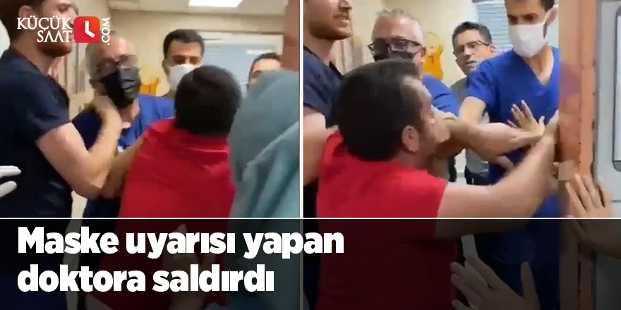 Maske uyarısı yapan doktora saldırdı