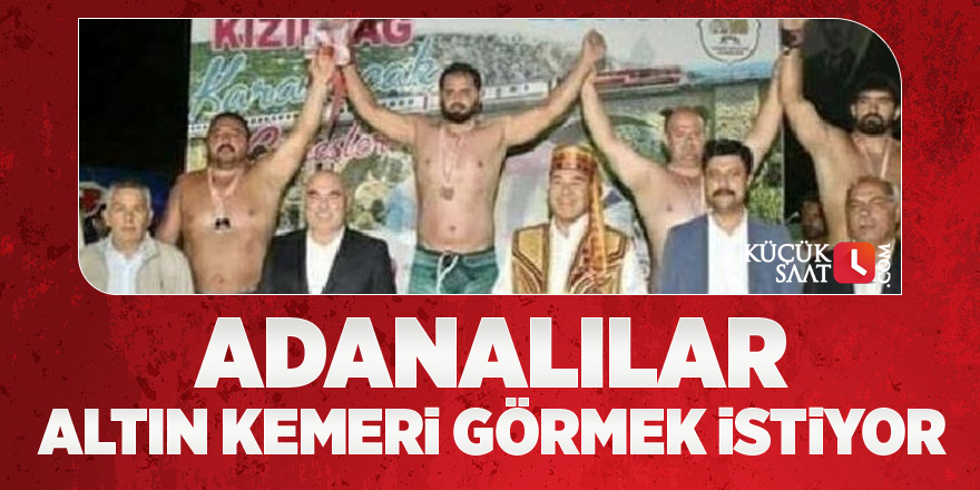 Adanalılar kasadaki altın kemeri görmek istiyor