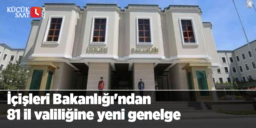 İçişleri Bakanlığı'ndan 81 il valiliğine yeni genelge