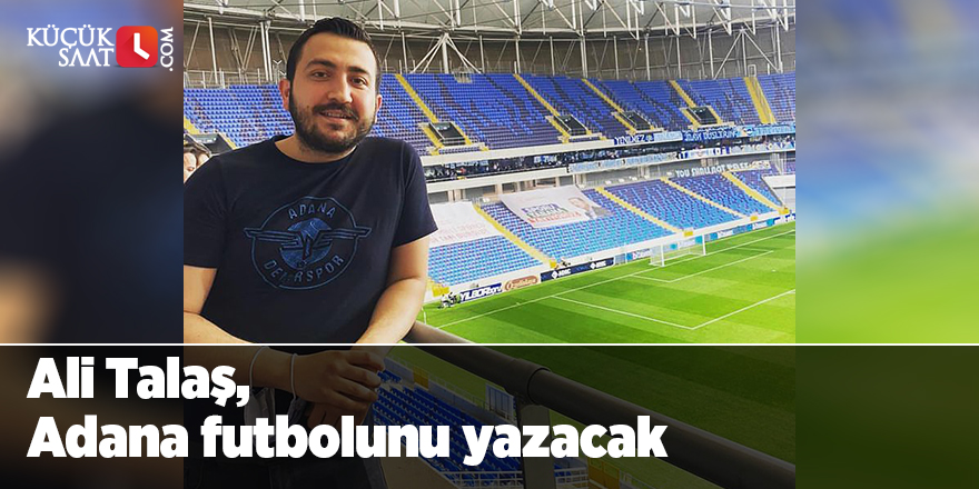 Ali Talaş, Adana futbolunu yazacak