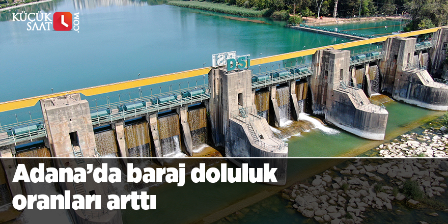 Adana’da barajların doluluk oranları arttı