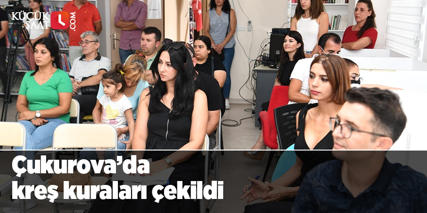 Çukurova’da kreş kuraları çekildi