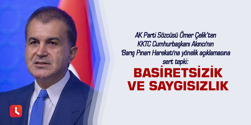 Çelik: Basiretsizlik ve saygısızlık