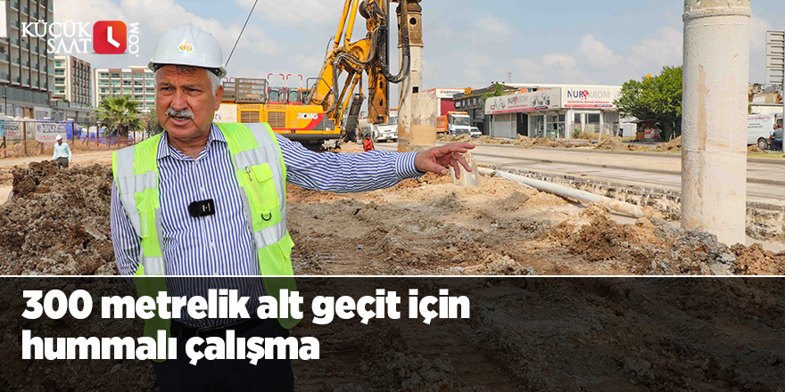 300 metrelik alt geçit için hummalı çalışma
